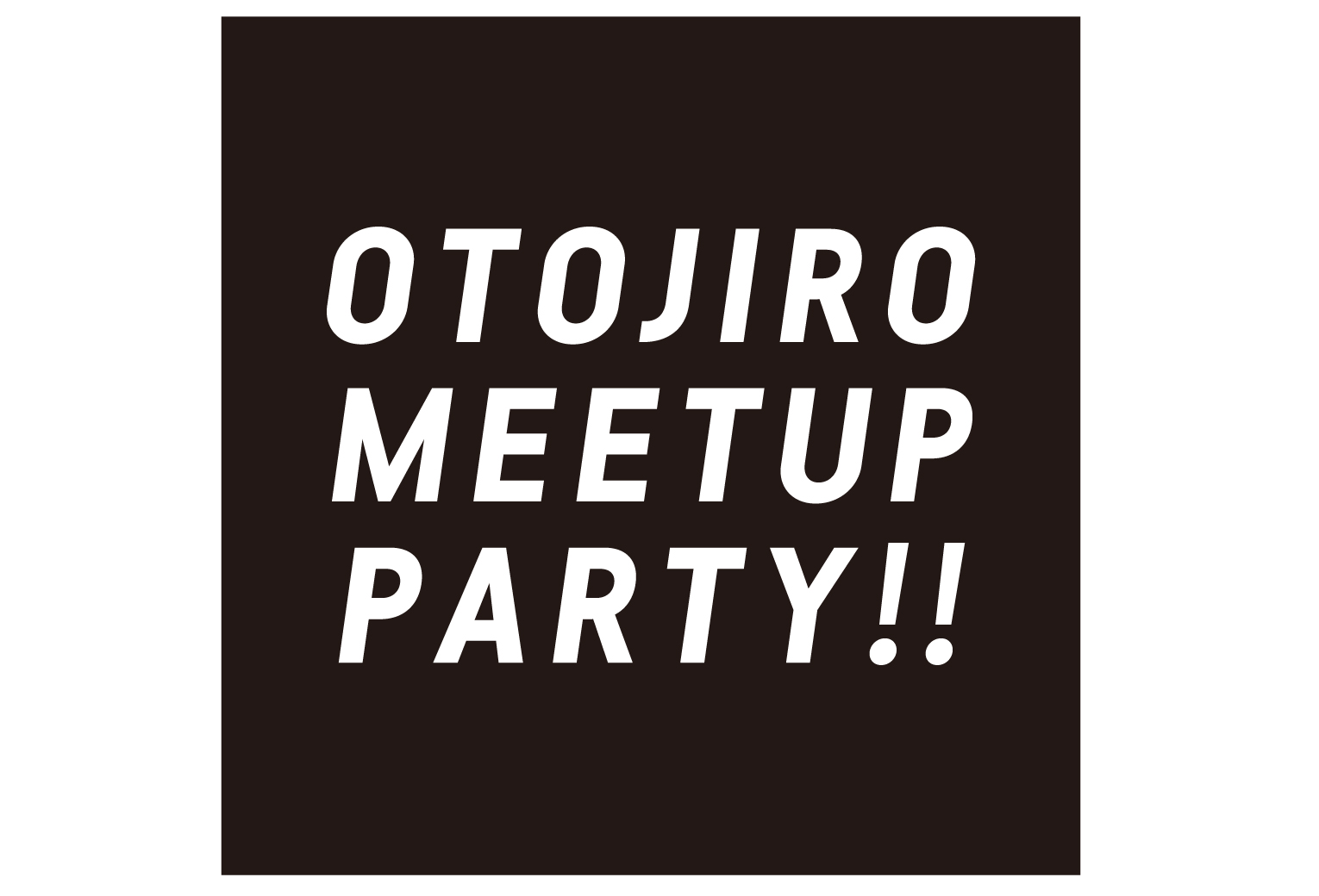 OTOJIRO MEETUP PARTY